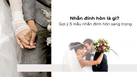 Nhẫn đính hôn là gì? Gợi ý 5 mẫu nhẫn đính hôn sang trọng